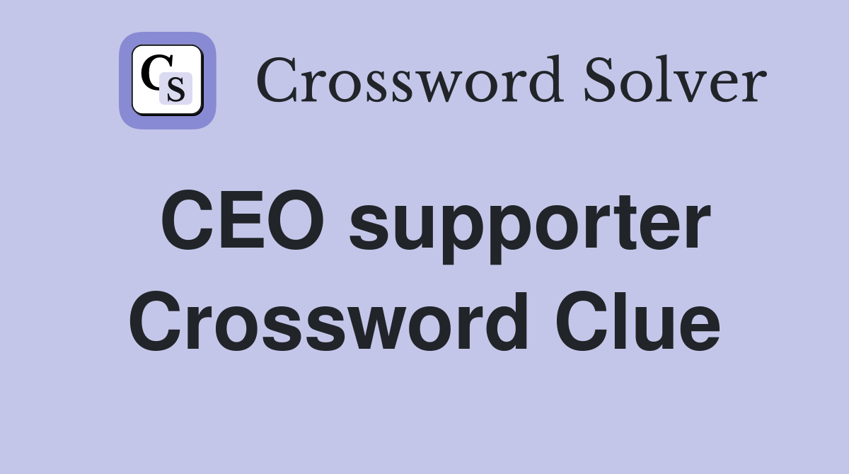 CEO supporter Crossword Clue