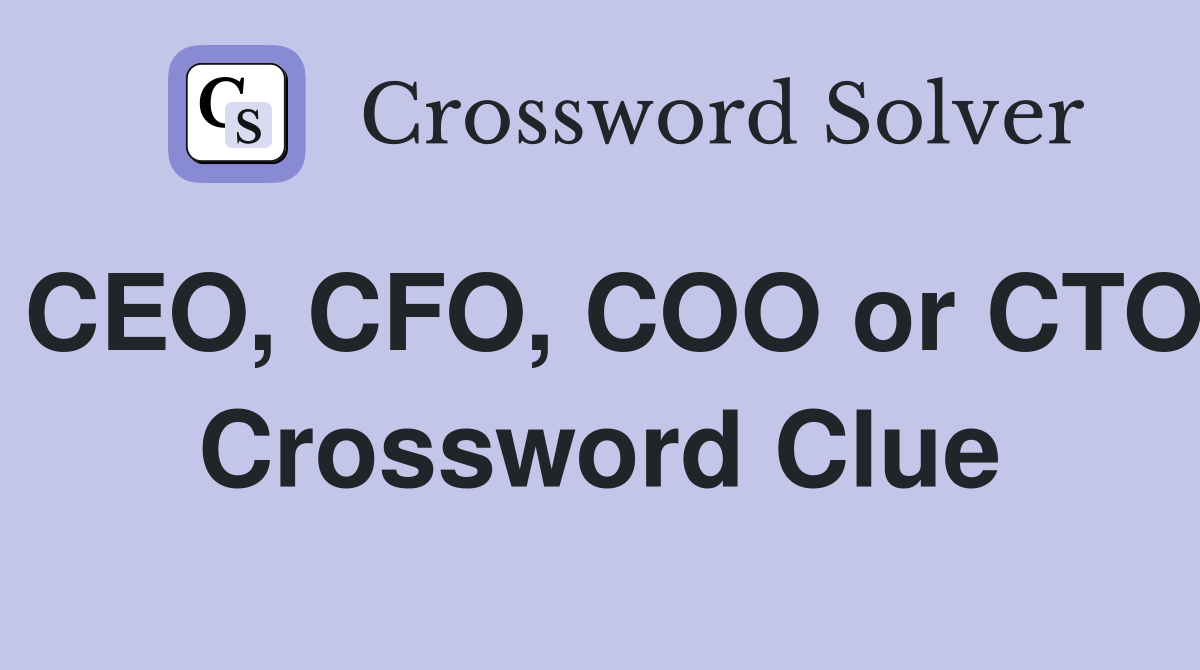 CEO, CFO, COO or CTO Crossword Clue