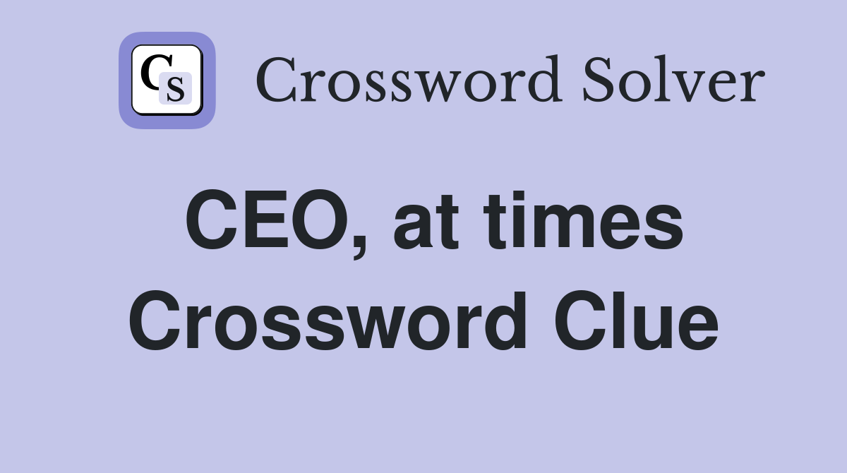 CEO, at times Crossword Clue