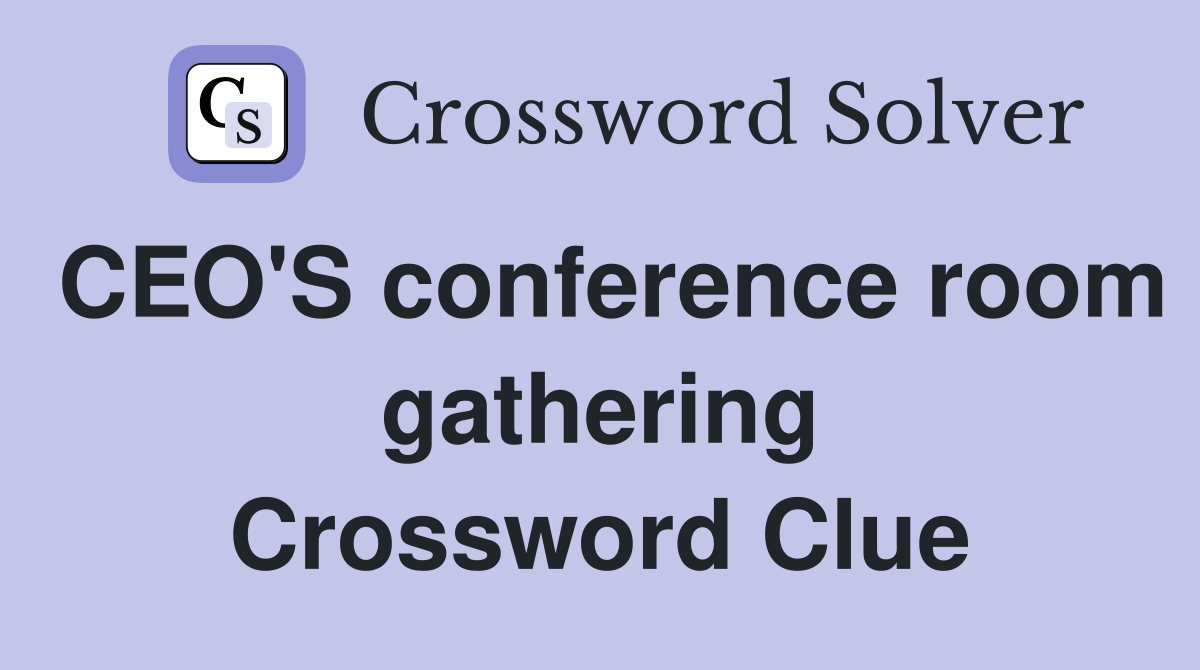 CEO'S conference room gathering Crossword Clue