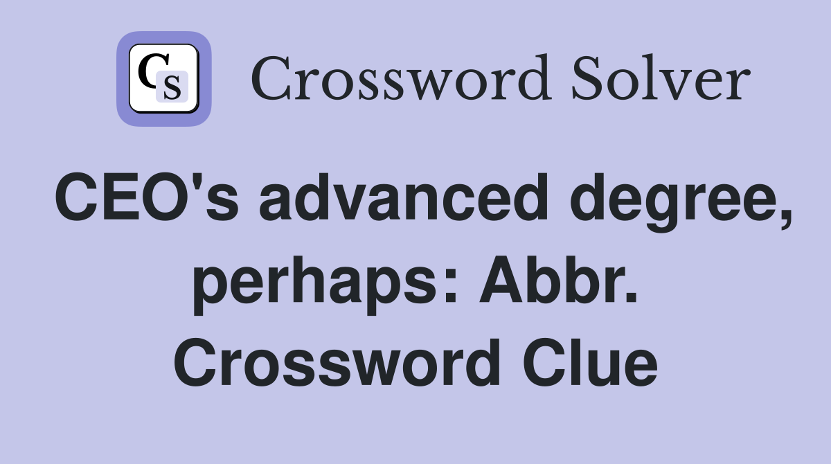 CEO's advanced degree, perhaps: Abbr. Crossword Clue