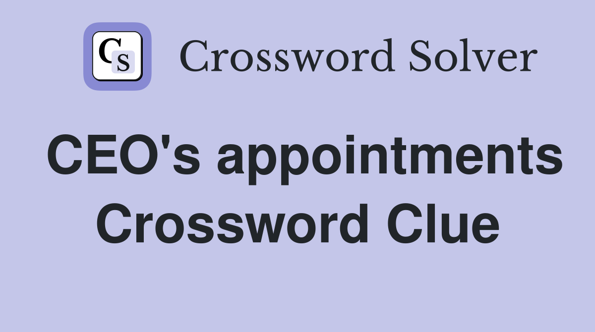 CEO's appointments Crossword Clue