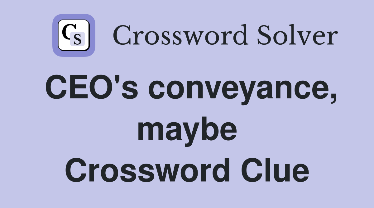 CEO's conveyance, maybe Crossword Clue