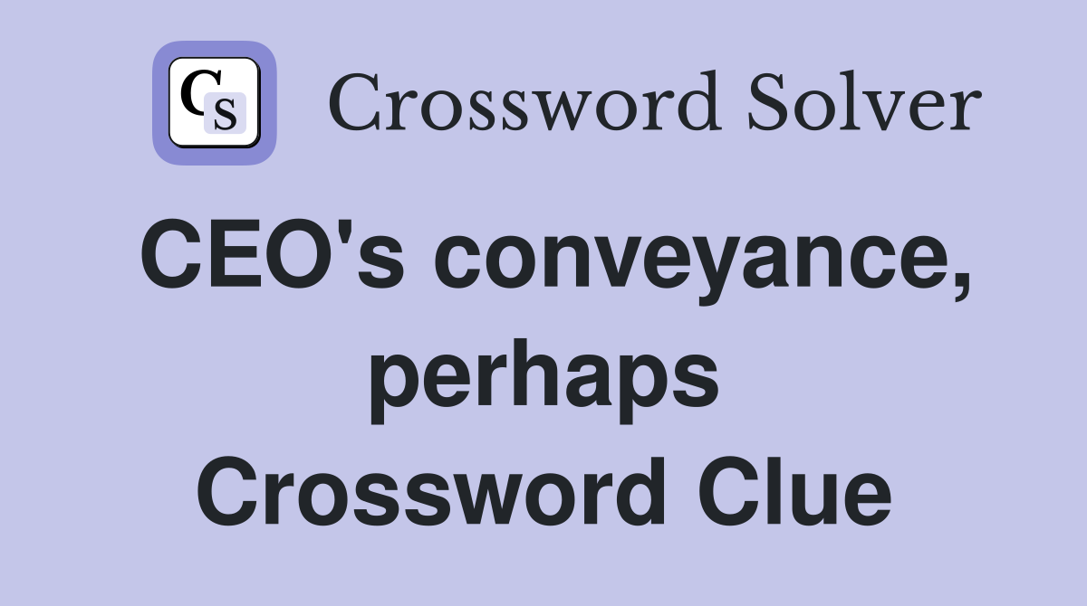 CEO's conveyance, perhaps Crossword Clue