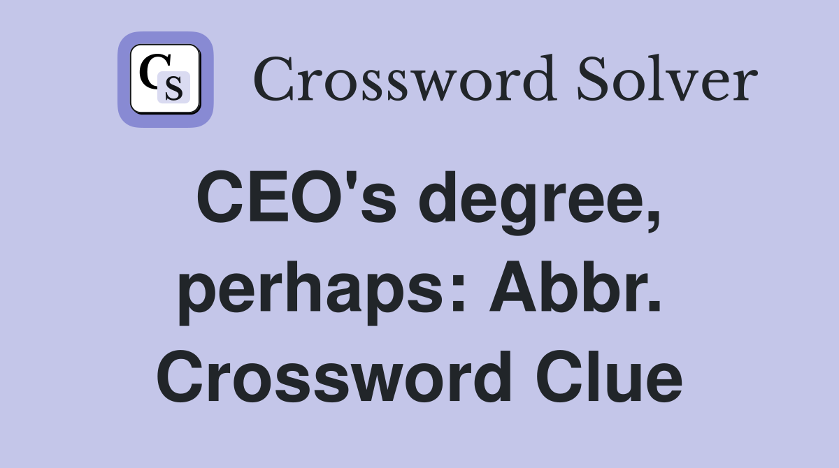 CEO's degree, perhaps: Abbr. Crossword Clue