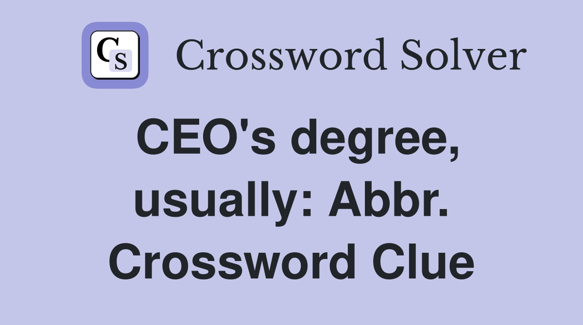 CEO's degree, usually: Abbr. Crossword Clue