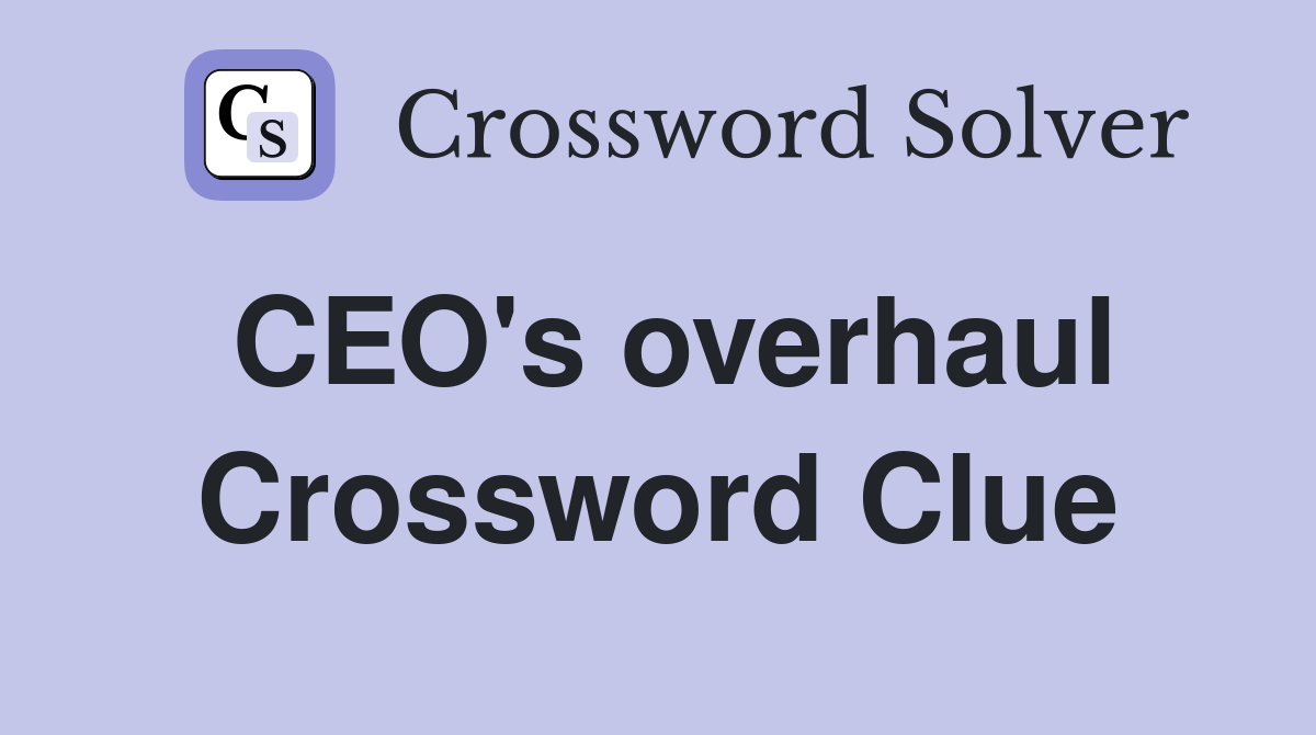 CEO's overhaul Crossword Clue
