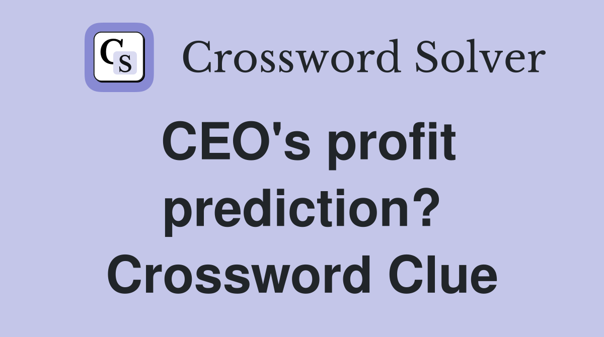 CEO's profit prediction? Crossword Clue