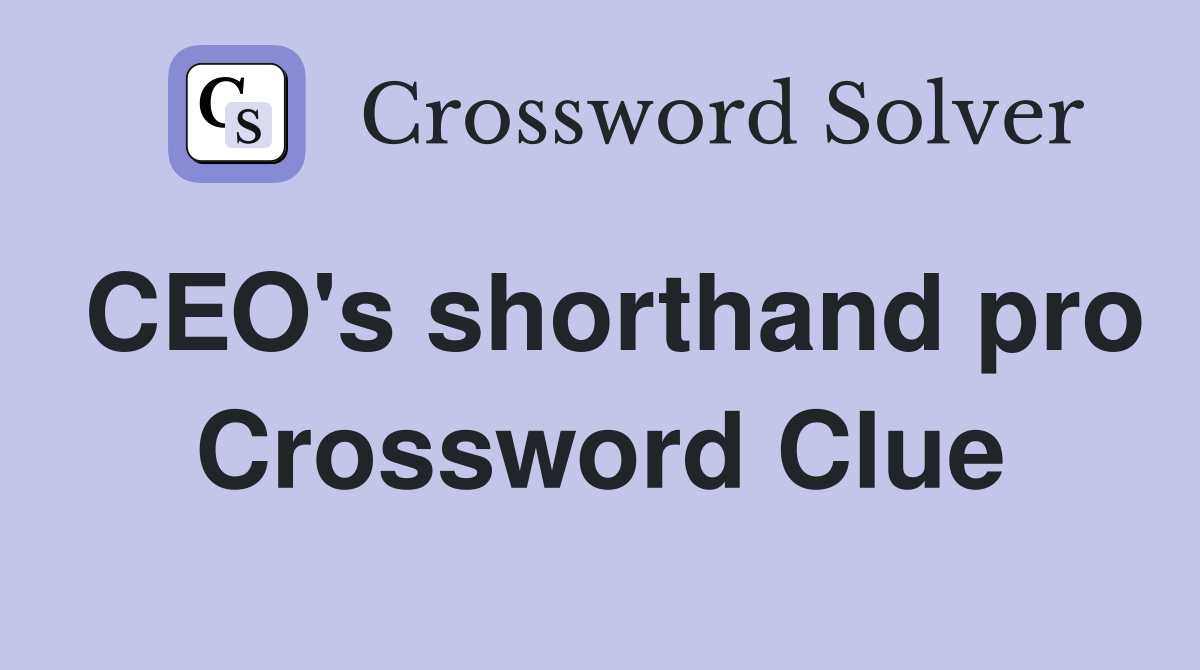 CEO's shorthand pro Crossword Clue