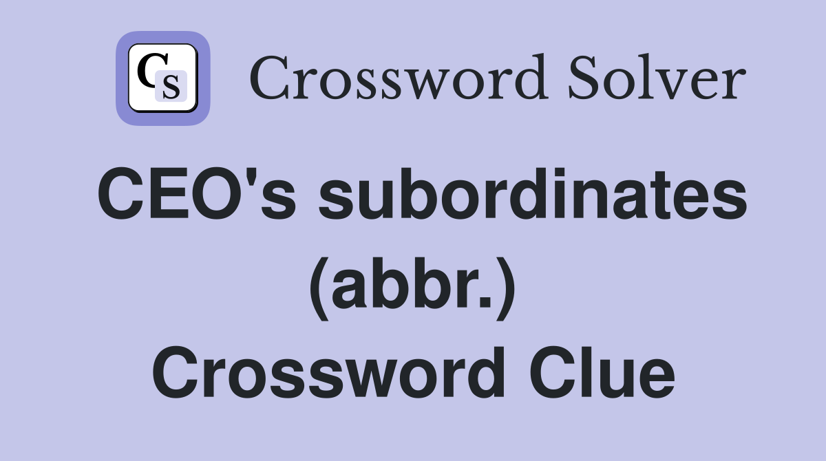 CEO's subordinates (abbr.) Crossword Clue