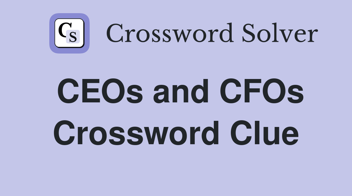 CEOs and CFOs Crossword Clue