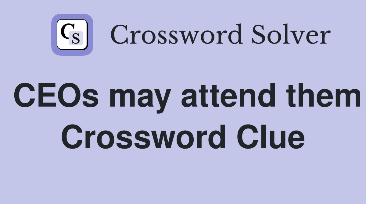 CEOs may attend them Crossword Clue