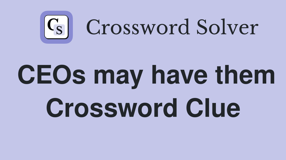 CEOs may have them Crossword Clue