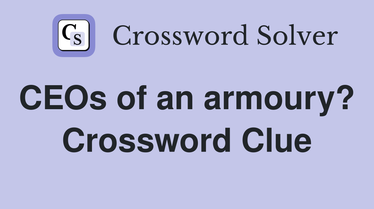 CEOs of an armoury?  Crossword Clue