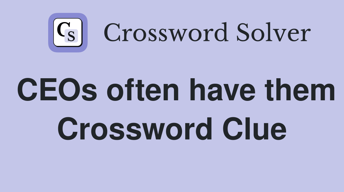 CEOs often have them Crossword Clue