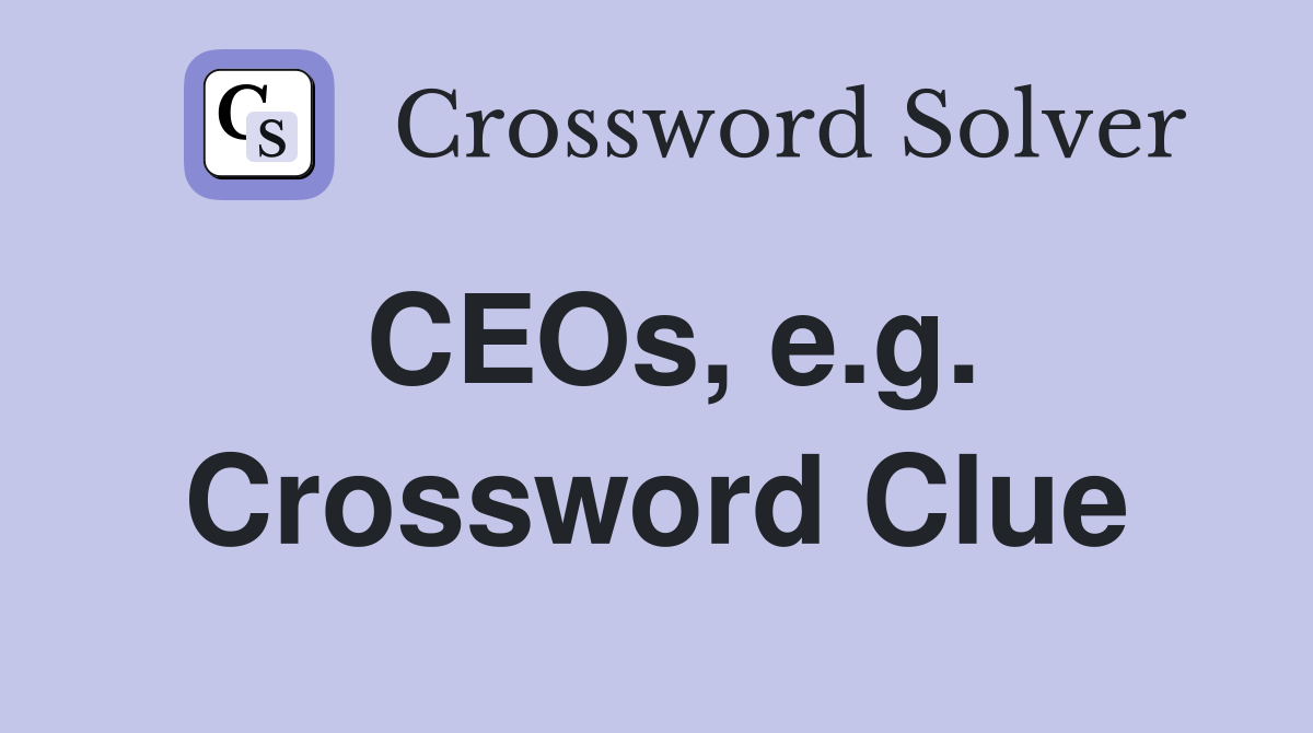 CEOs, e.g. Crossword Clue