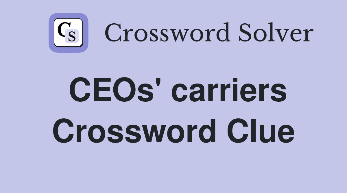 CEOs' carriers Crossword Clue