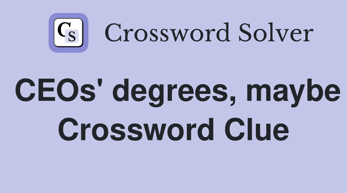CEOs' degrees, maybe Crossword Clue