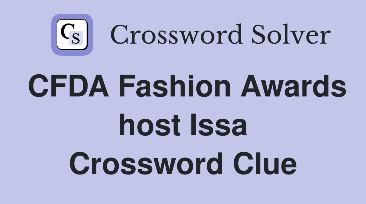 CFDA Fashion Awards host Issa Crossword Clue