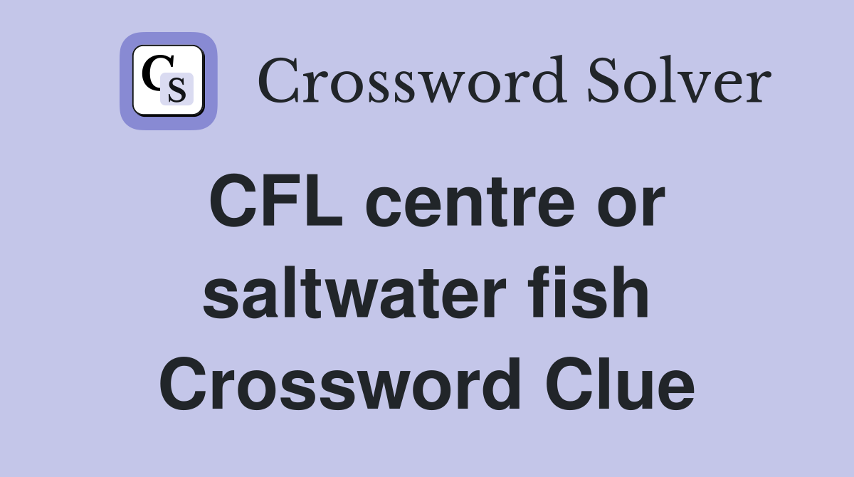 CFL centre or saltwater fish Crossword Clue