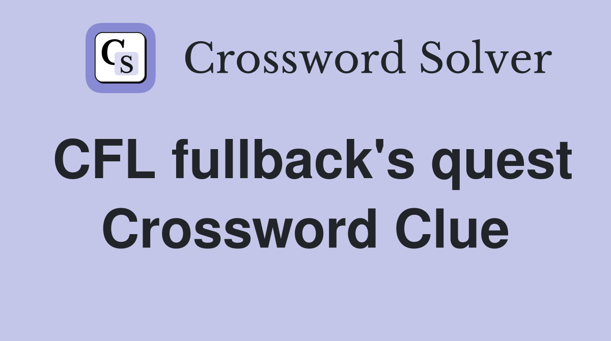 CFL fullback's quest Crossword Clue