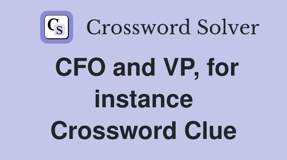 CFO and VP, for instance Crossword Clue