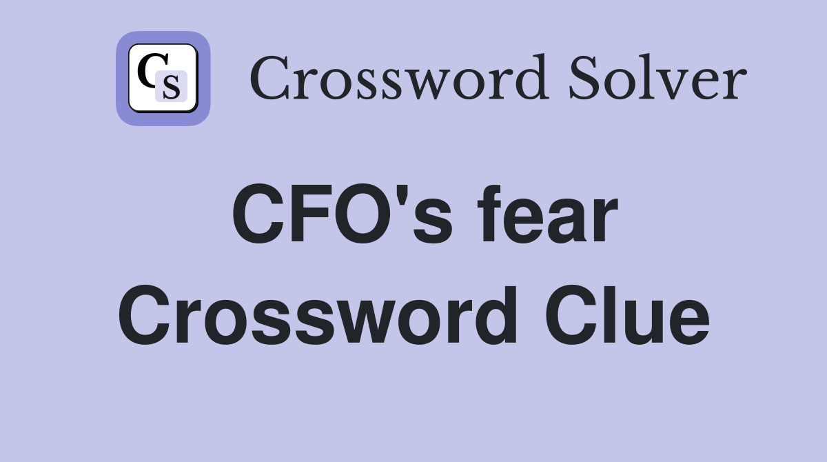 CFO's fear Crossword Clue