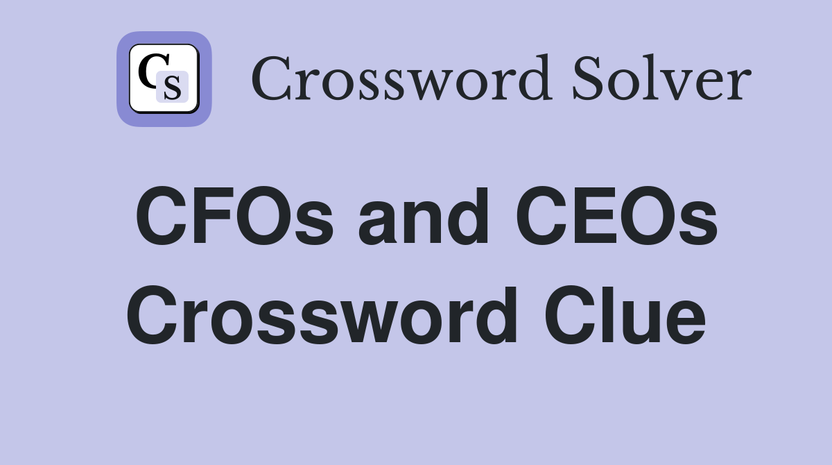 CFOs and CEOs Crossword Clue