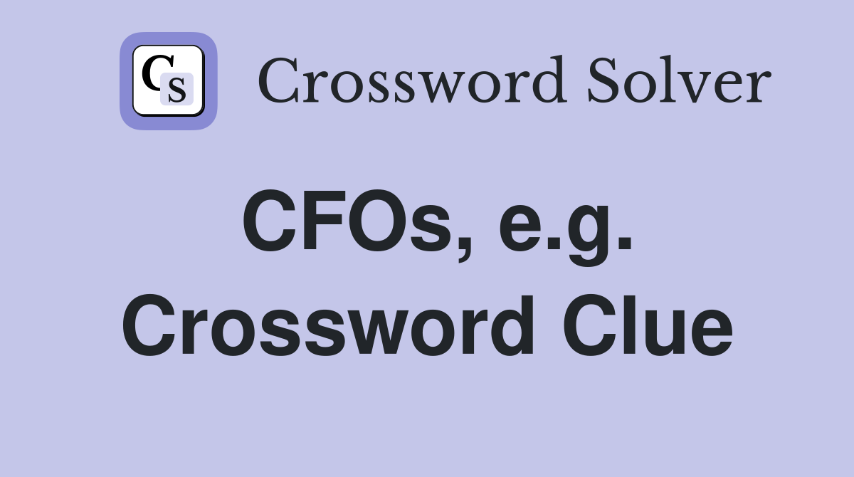 CFOs, e.g. Crossword Clue