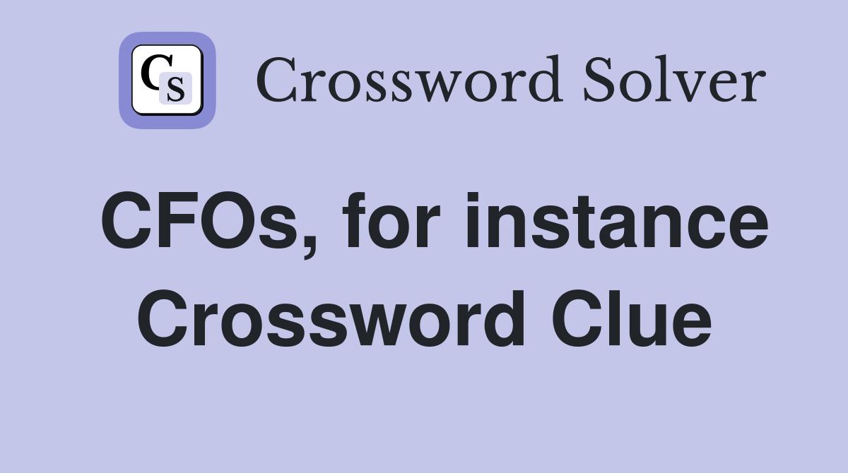 CFOs, for instance Crossword Clue