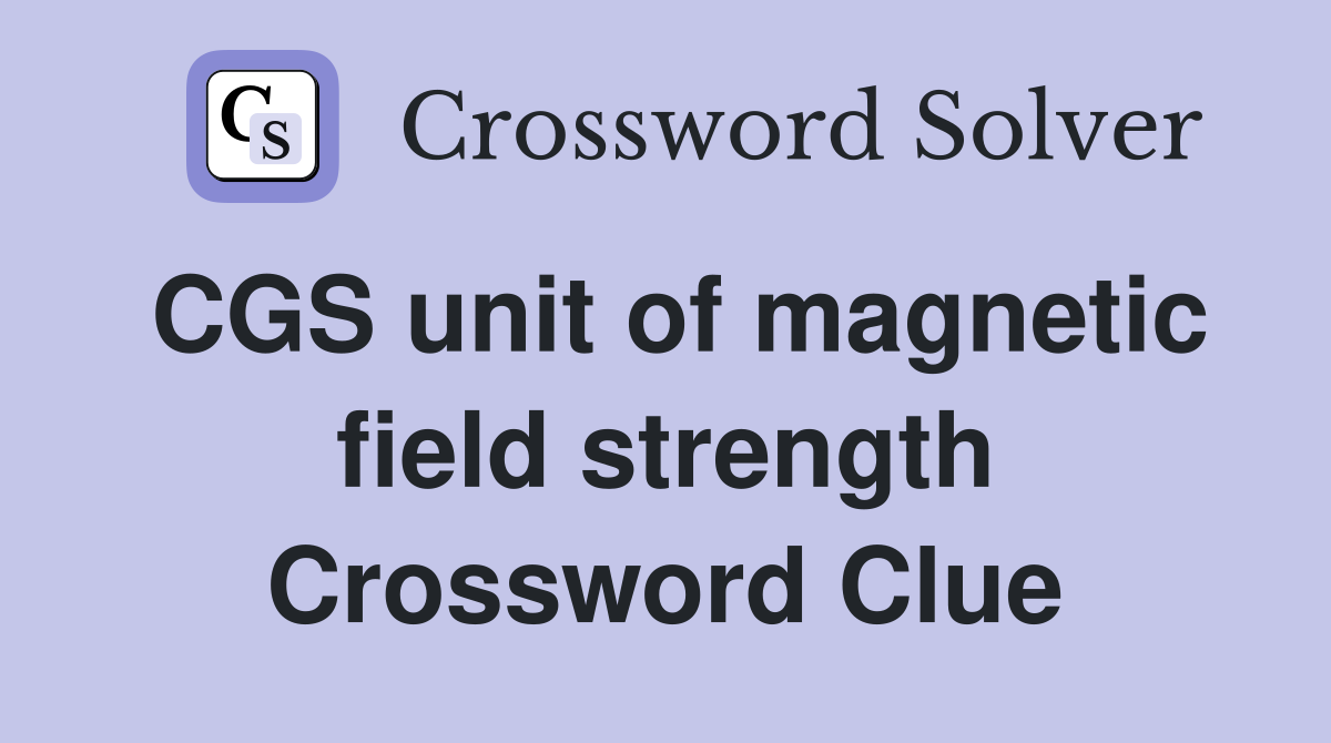 CGS unit of magnetic field strength Crossword Clue