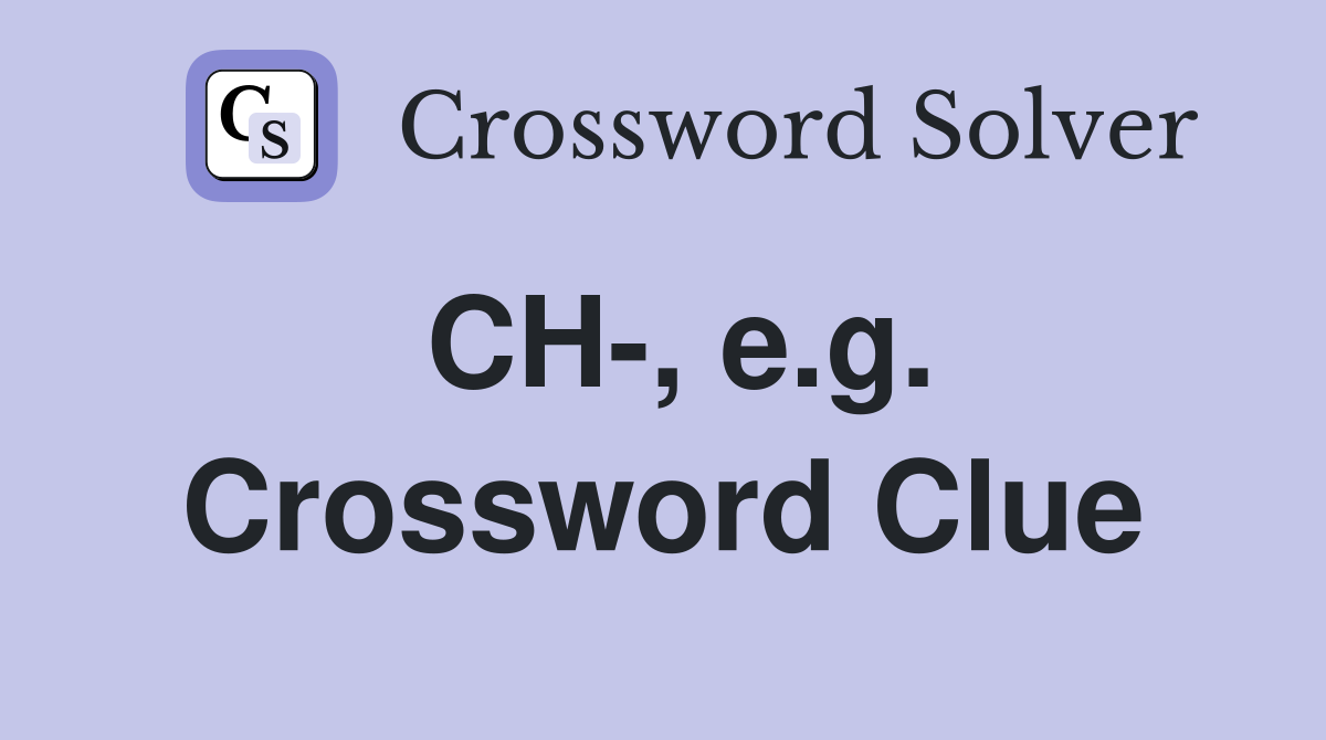 CH-, e.g. Crossword Clue