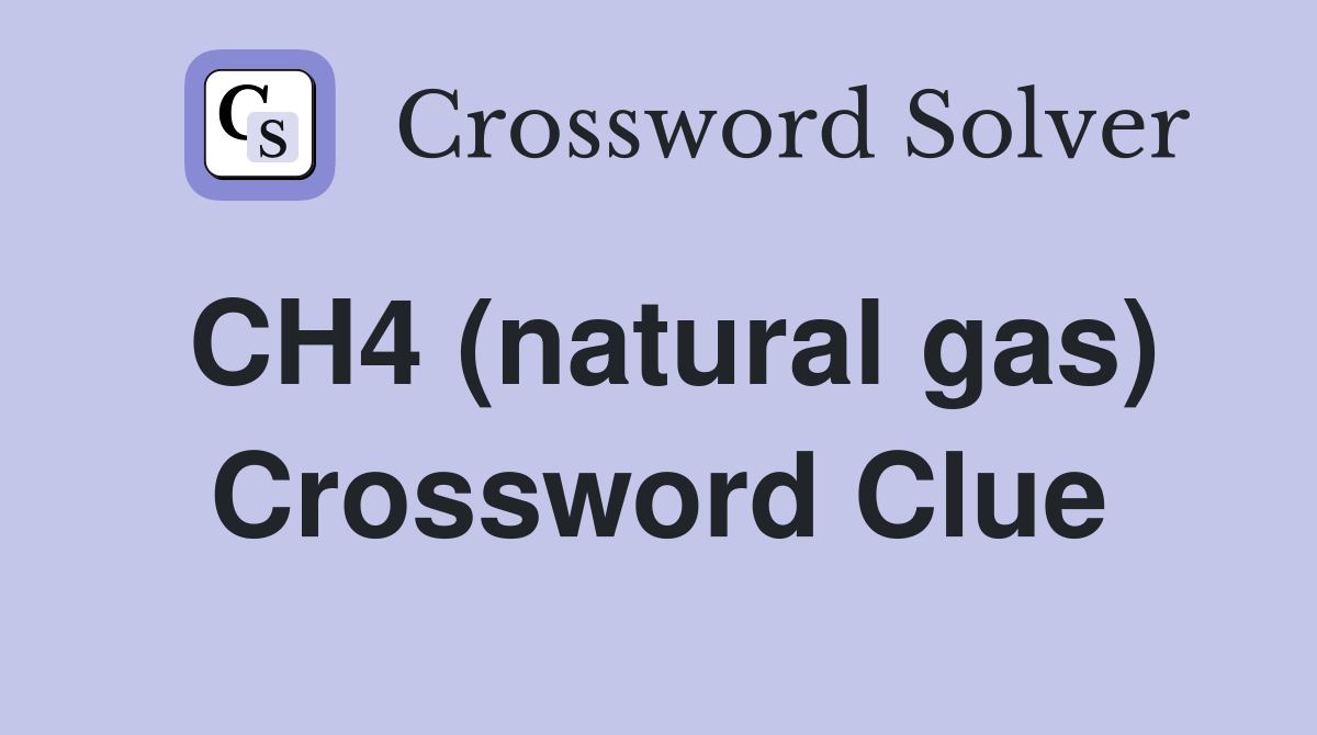 CH4 (natural gas) Crossword Clue