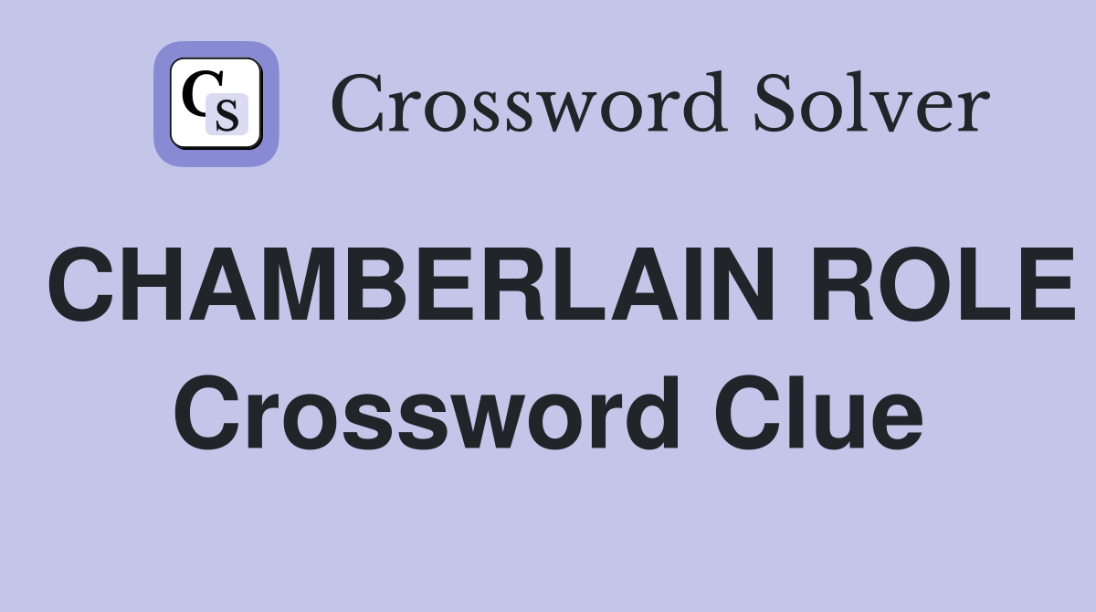 CHAMBERLAIN ROLE Crossword Clue