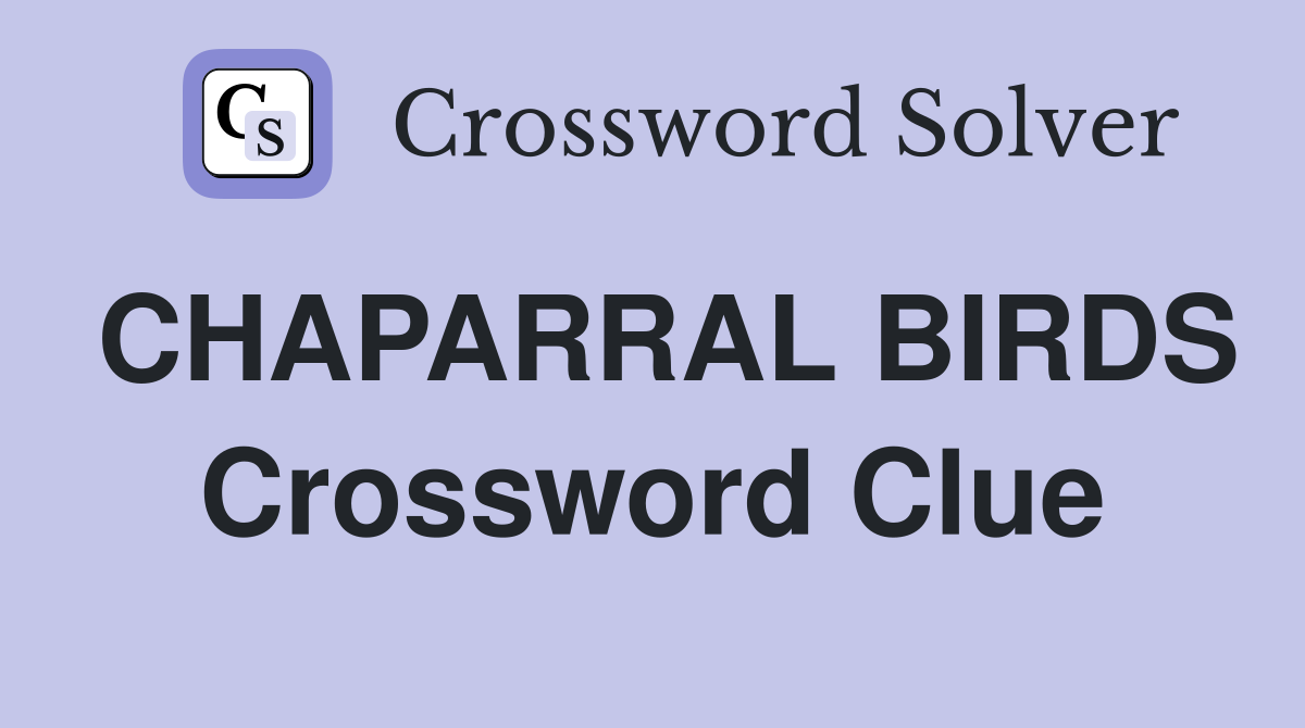 CHAPARRAL BIRDS Crossword Clue