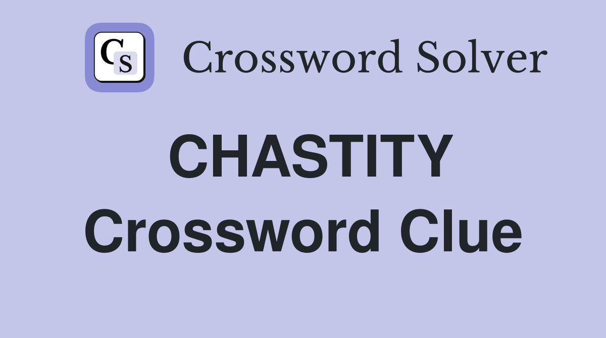 CHASTITY Crossword Clue
