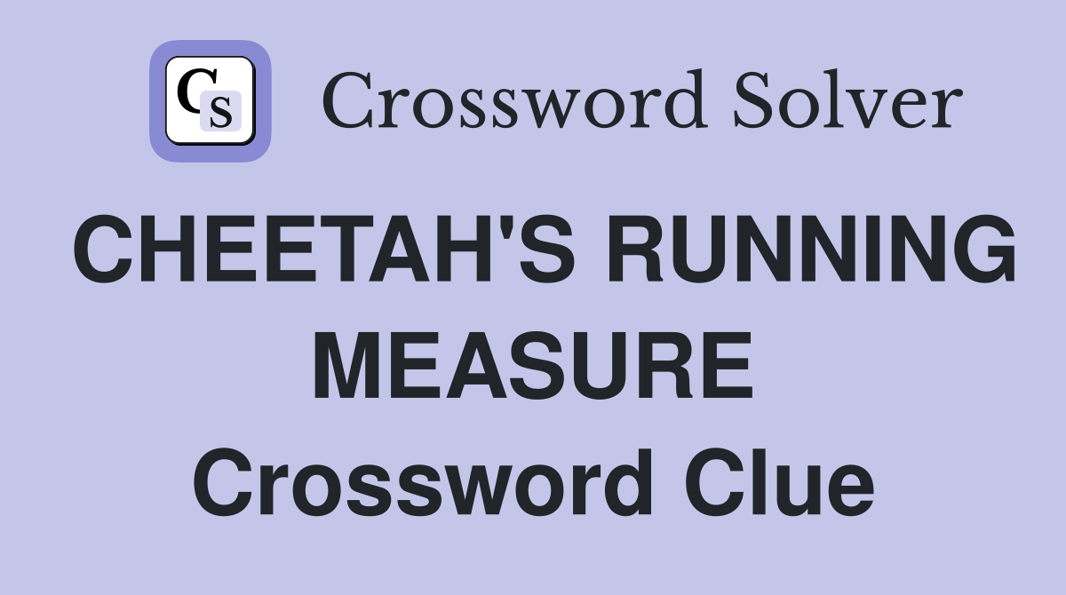 CHEETAH'S RUNNING MEASURE Crossword Clue