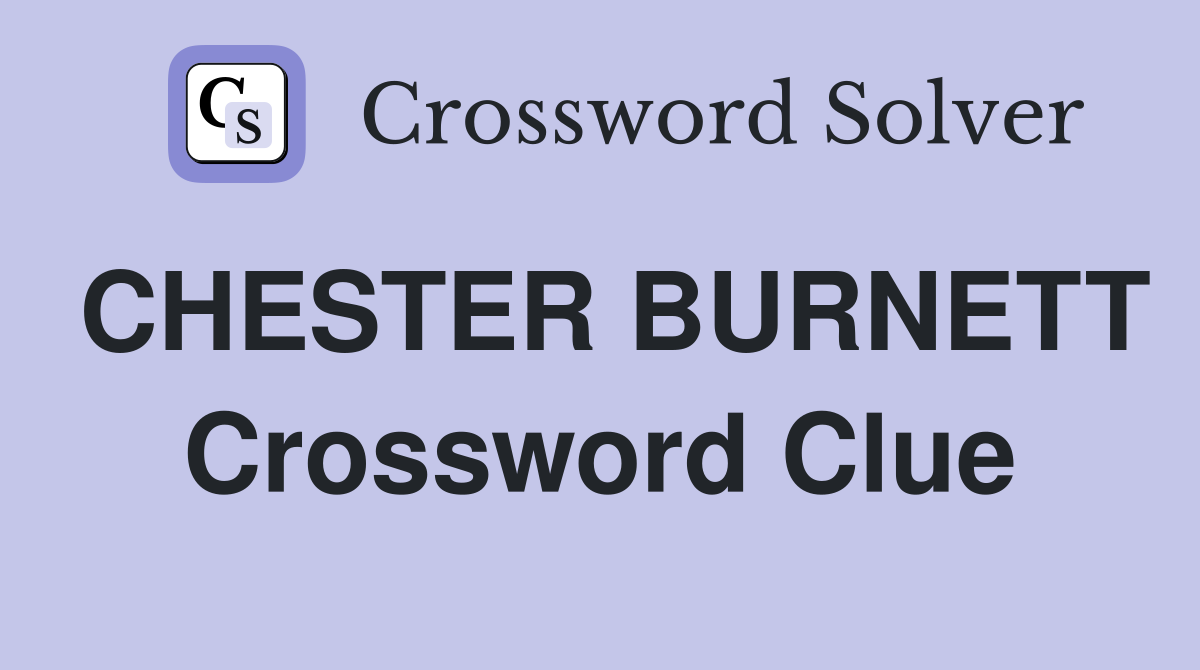 CHESTER BURNETT Crossword Clue