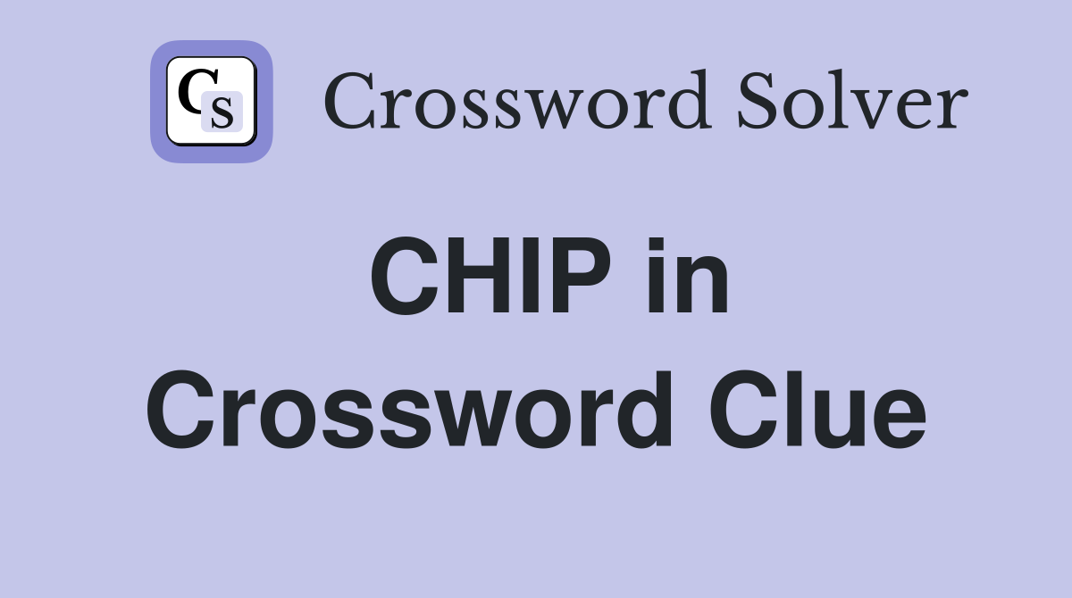 CHIP in Crossword Clue