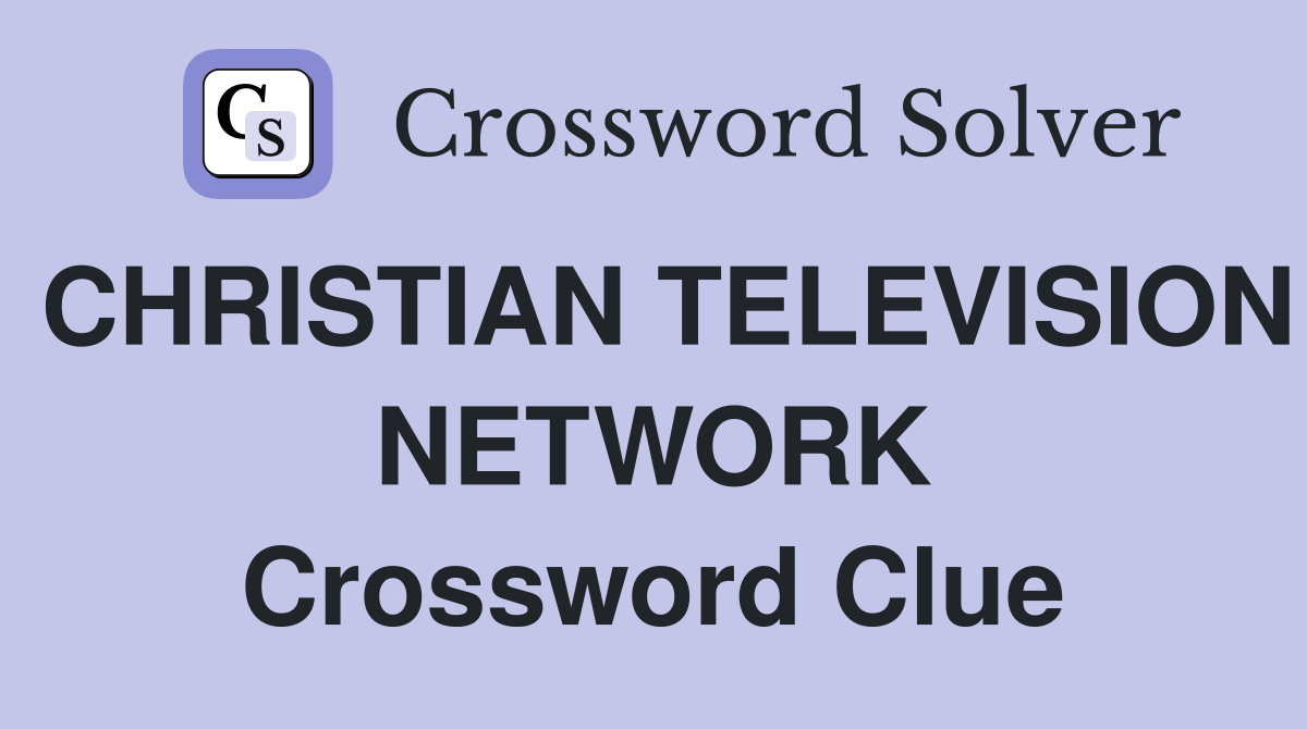 CHRISTIAN TELEVISION NETWORK Crossword Clue