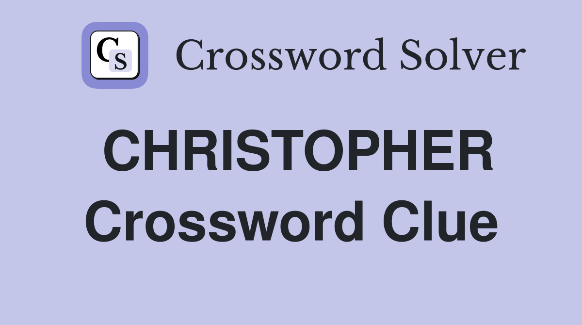 CHRISTOPHER Crossword Clue
