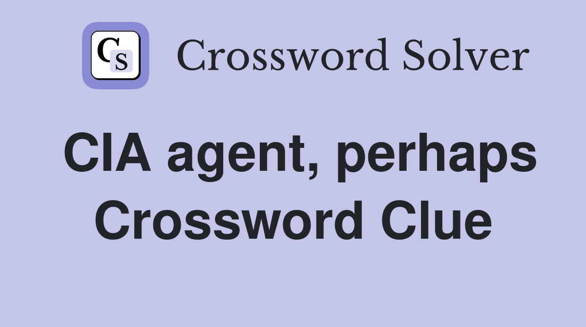 CIA agent, perhaps Crossword Clue