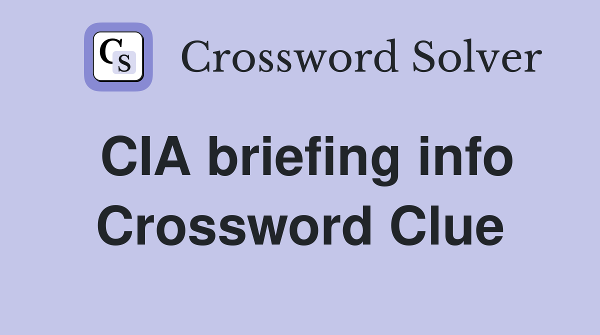 CIA briefing info Crossword Clue