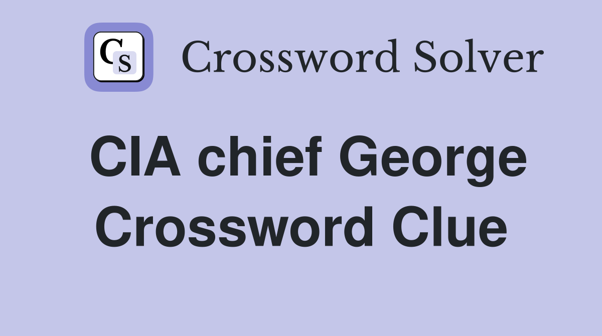 CIA chief George Crossword Clue