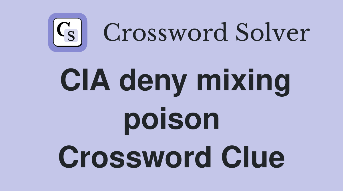 CIA deny mixing poison Crossword Clue