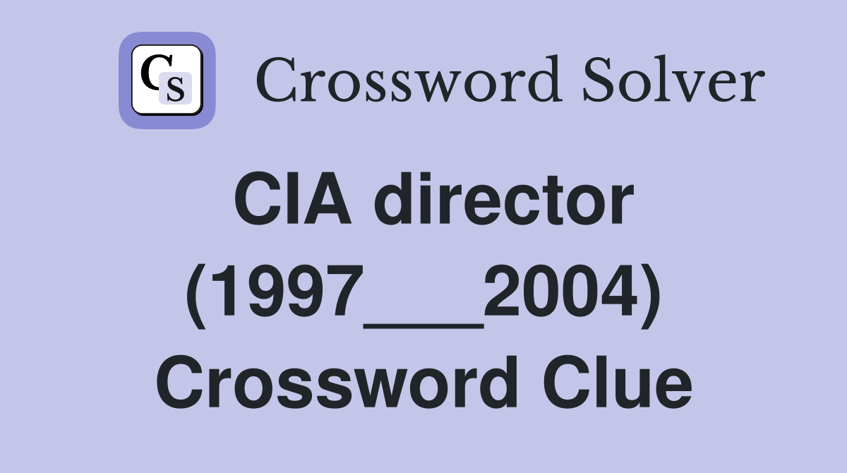 CIA director (1997___2004) Crossword Clue