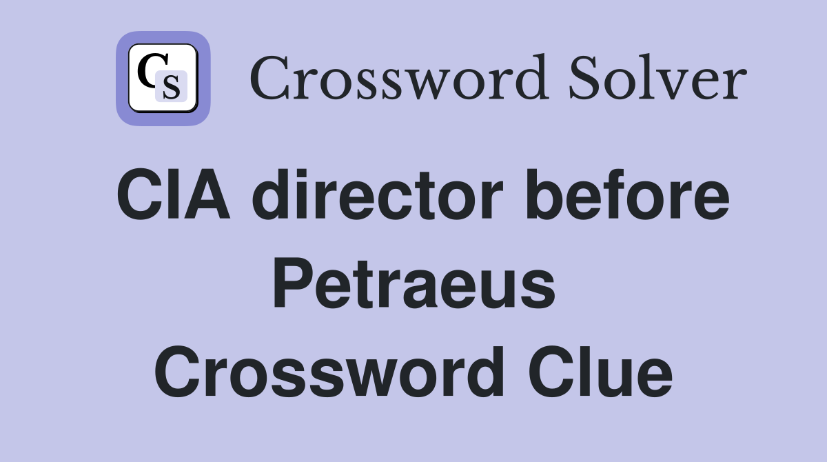 CIA director before Petraeus Crossword Clue