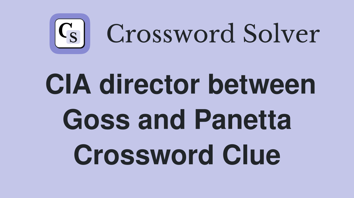 CIA director between Goss and Panetta Crossword Clue