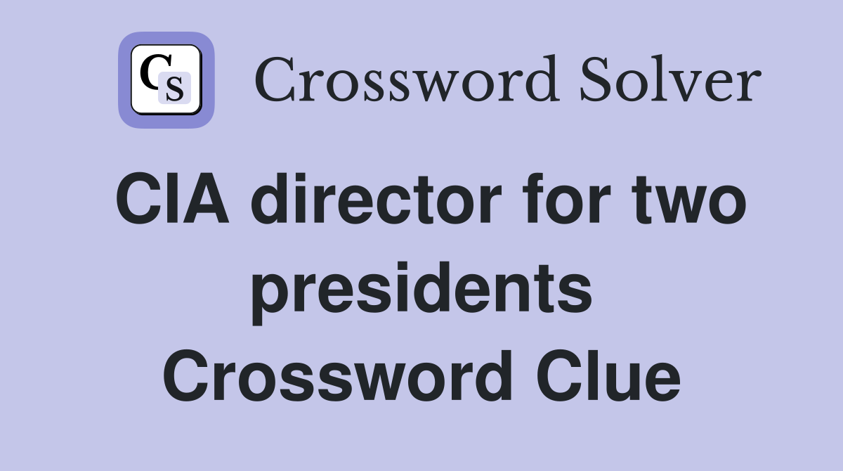 CIA director for two presidents Crossword Clue