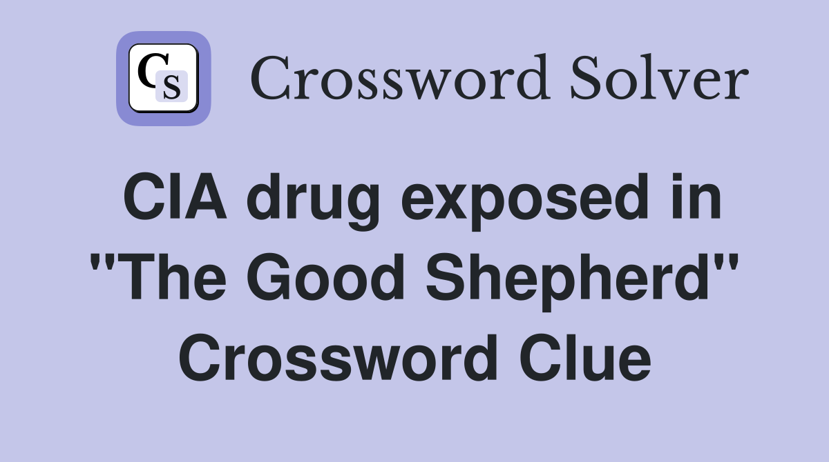 CIA drug exposed in "The Good Shepherd" Crossword Clue
